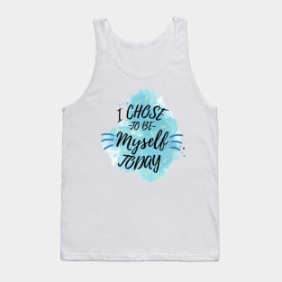 I Chose to Be Myself Today Tank Top